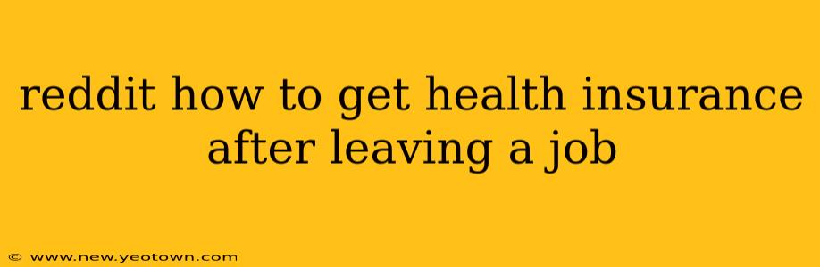 reddit how to get health insurance after leaving a job