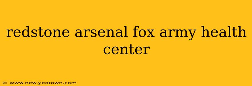 redstone arsenal fox army health center