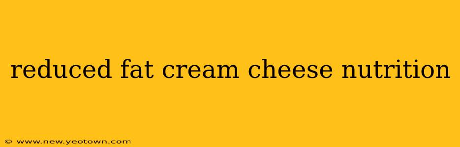 reduced fat cream cheese nutrition
