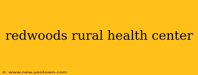 redwoods rural health center
