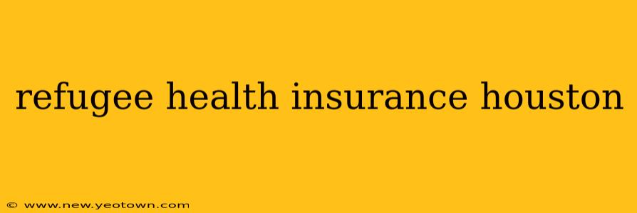 refugee health insurance houston