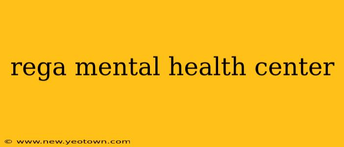 rega mental health center