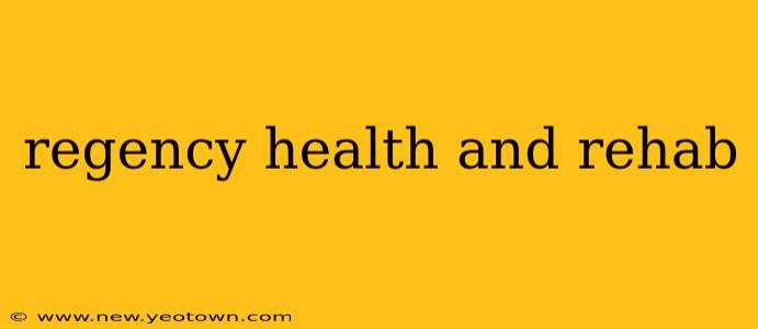 regency health and rehab