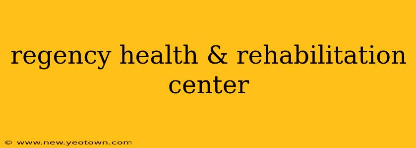 regency health & rehabilitation center
