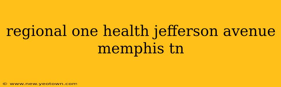 regional one health jefferson avenue memphis tn
