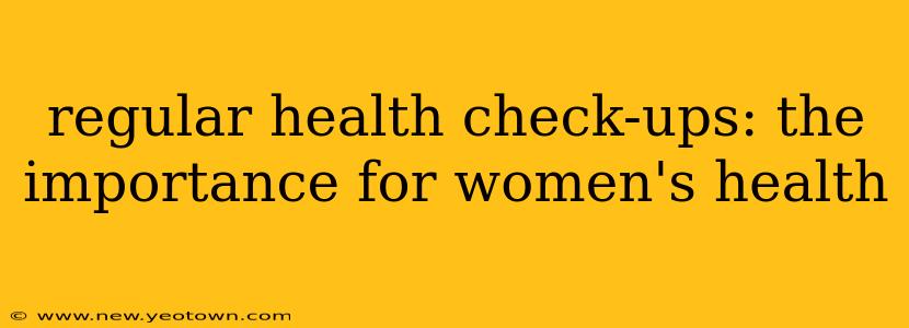 regular health check-ups: the importance for women's health