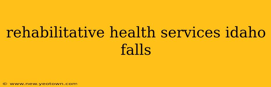 rehabilitative health services idaho falls