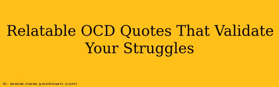 Relatable OCD Quotes That Validate Your Struggles