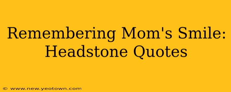 Remembering Mom's Smile: Headstone Quotes