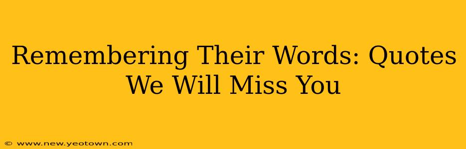 Remembering Their Words: Quotes We Will Miss You