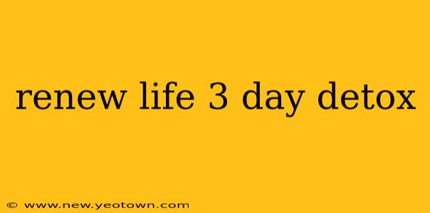 renew life 3 day detox