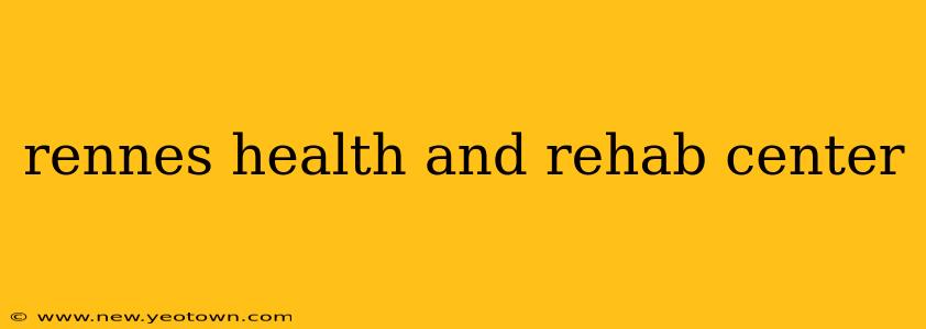 rennes health and rehab center