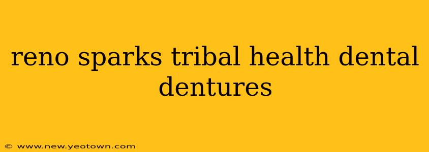 reno sparks tribal health dental dentures