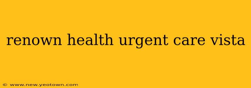 renown health urgent care vista