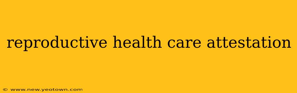 reproductive health care attestation
