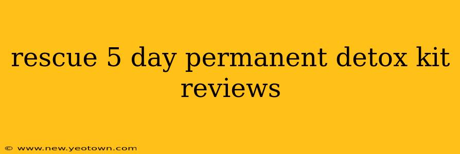 rescue 5 day permanent detox kit reviews