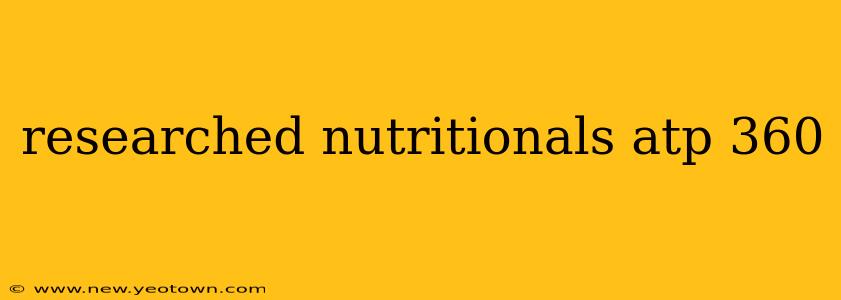 researched nutritionals atp 360