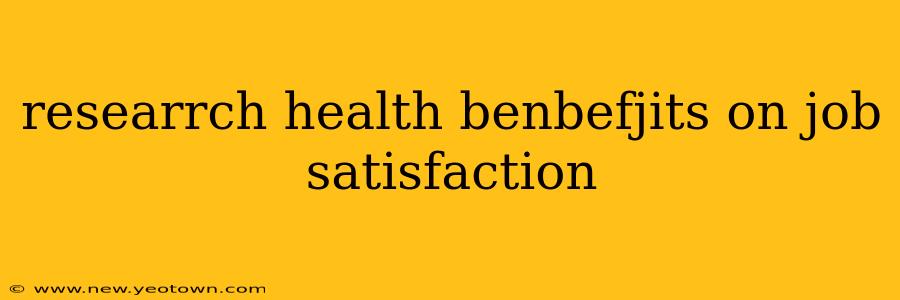 researrch health benbefjits on job satisfaction