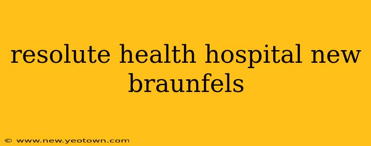 resolute health hospital new braunfels
