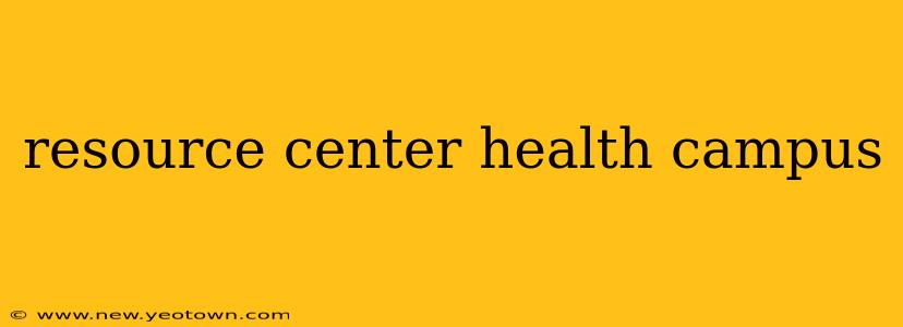 resource center health campus