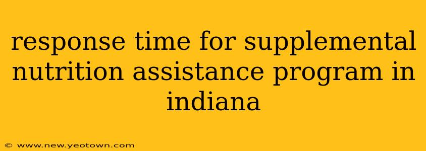 response time for supplemental nutrition assistance program in indiana