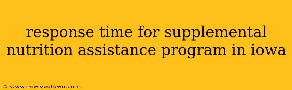 response time for supplemental nutrition assistance program in iowa