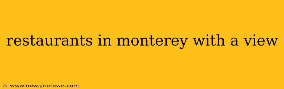 restaurants in monterey with a view