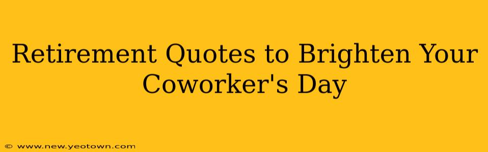 Retirement Quotes to Brighten Your Coworker's Day