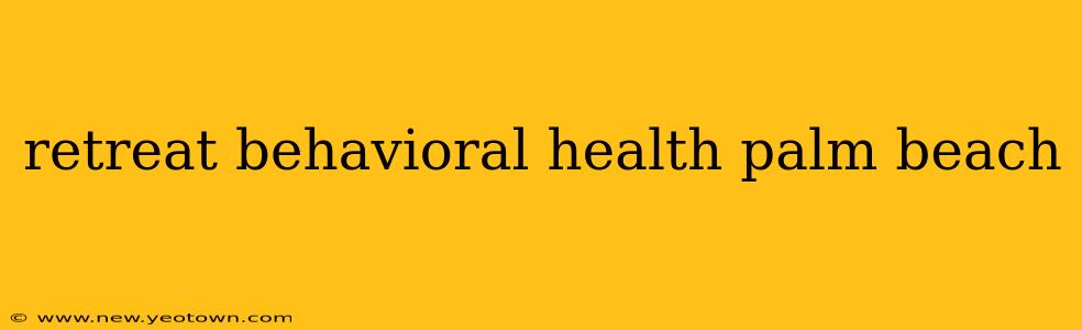 retreat behavioral health palm beach