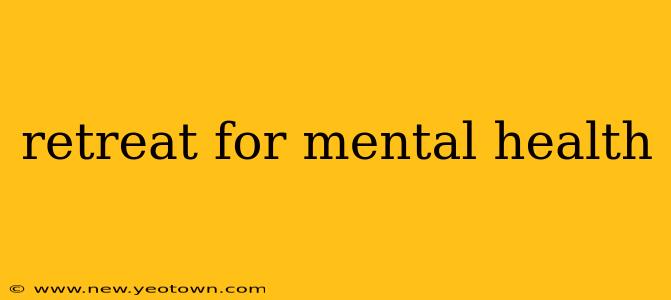 retreat for mental health