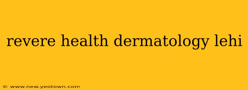 revere health dermatology lehi