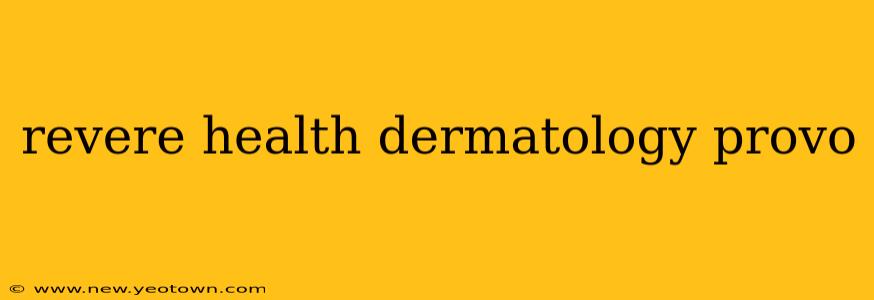 revere health dermatology provo