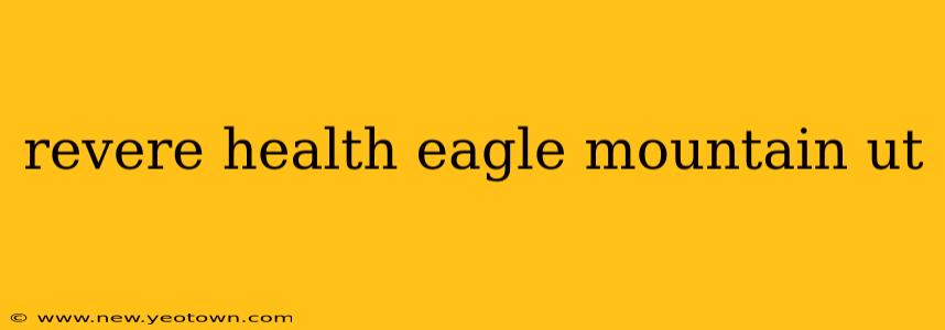 revere health eagle mountain ut