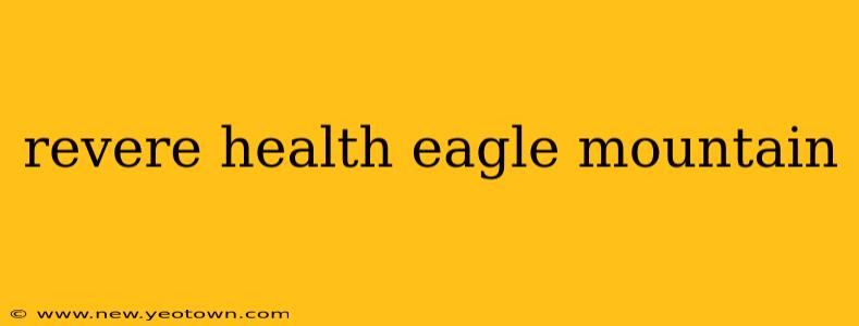 revere health eagle mountain
