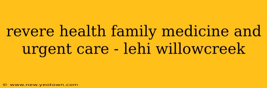 revere health family medicine and urgent care - lehi willowcreek