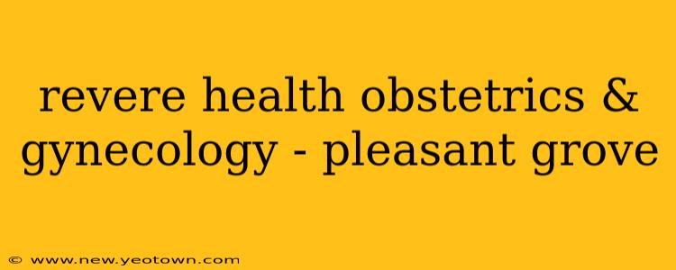 revere health obstetrics & gynecology - pleasant grove