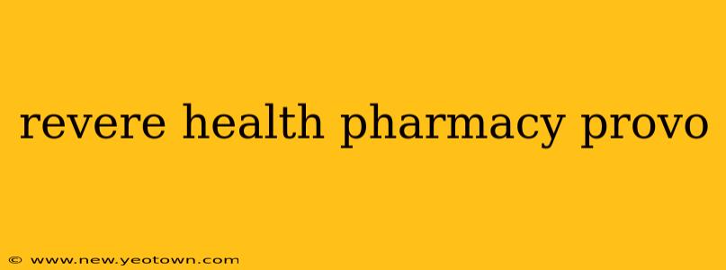 revere health pharmacy provo
