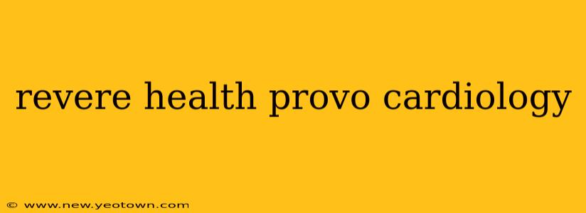 revere health provo cardiology