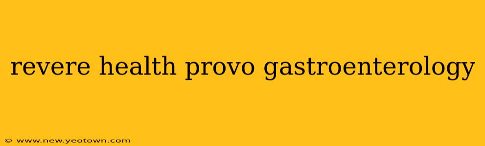 revere health provo gastroenterology