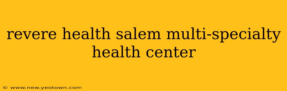 revere health salem multi-specialty health center