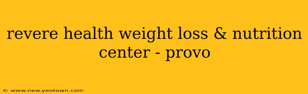 revere health weight loss & nutrition center - provo