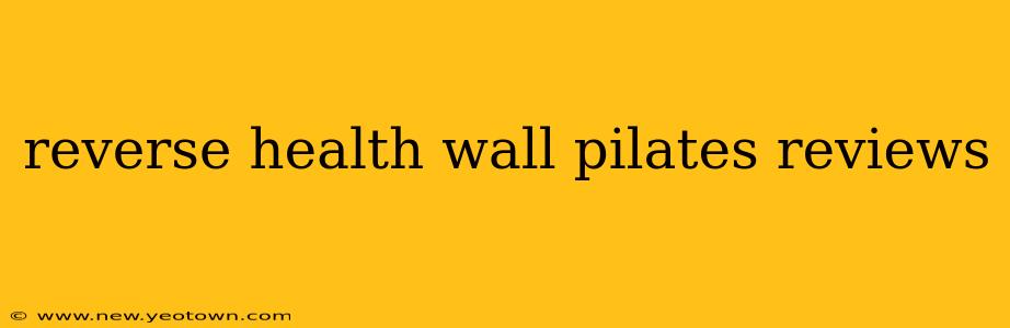 reverse health wall pilates reviews