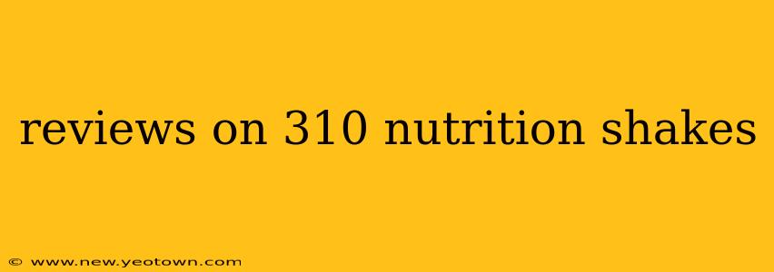 reviews on 310 nutrition shakes