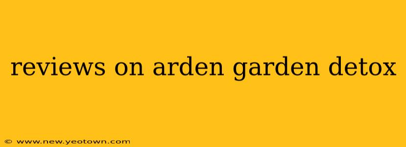 reviews on arden garden detox