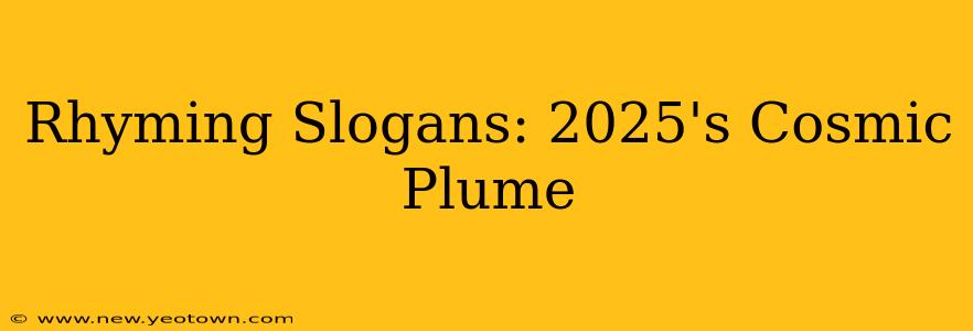 Rhyming Slogans: 2025's Cosmic Plume