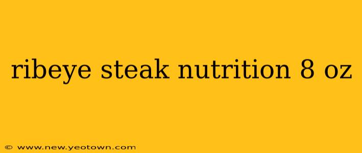 ribeye steak nutrition 8 oz