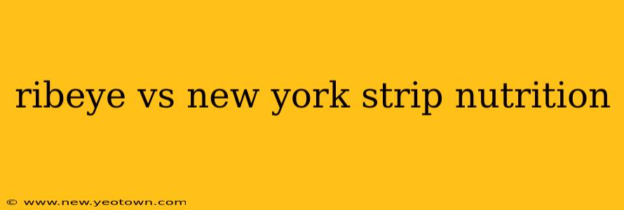ribeye vs new york strip nutrition