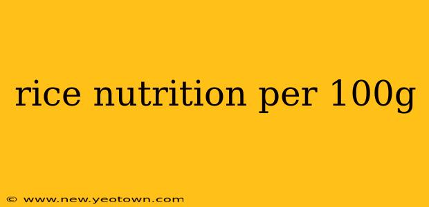 rice nutrition per 100g