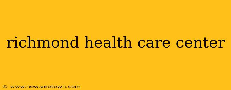 richmond health care center
