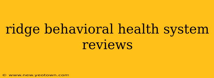 ridge behavioral health system reviews